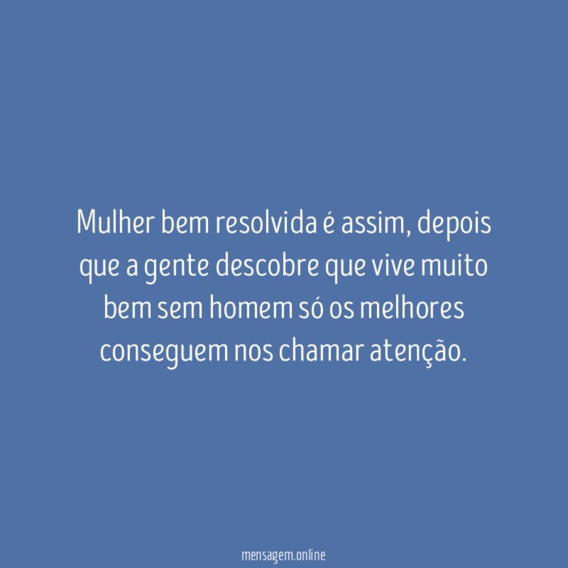 Mulher bem resolvida é assim