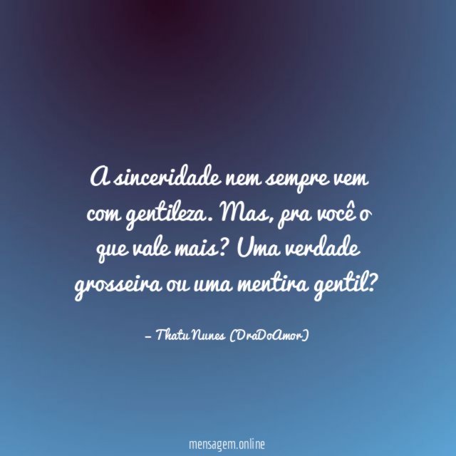 A sinceridade nem sempre vem com gentileza