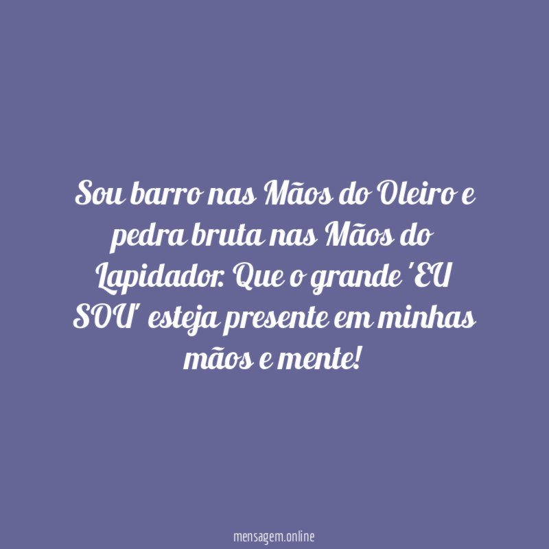 Sou barro nas Mãos do Oleiro e pedra