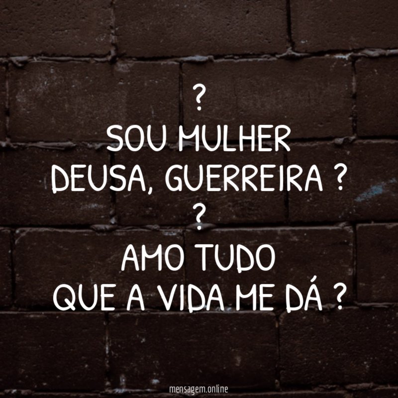 ? SOU MULHER DEUSA