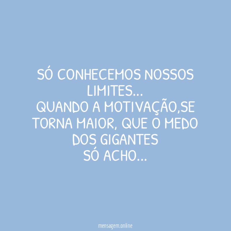 Só conhecemos nossos limites