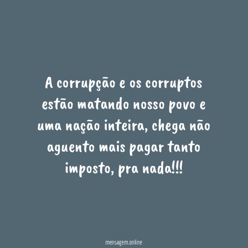 A corrupção e os corruptos estão matando nosso