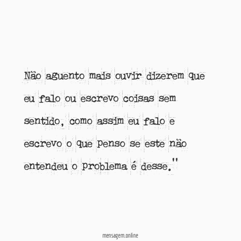 Não aguento mais ouvir dizerem que eu falo