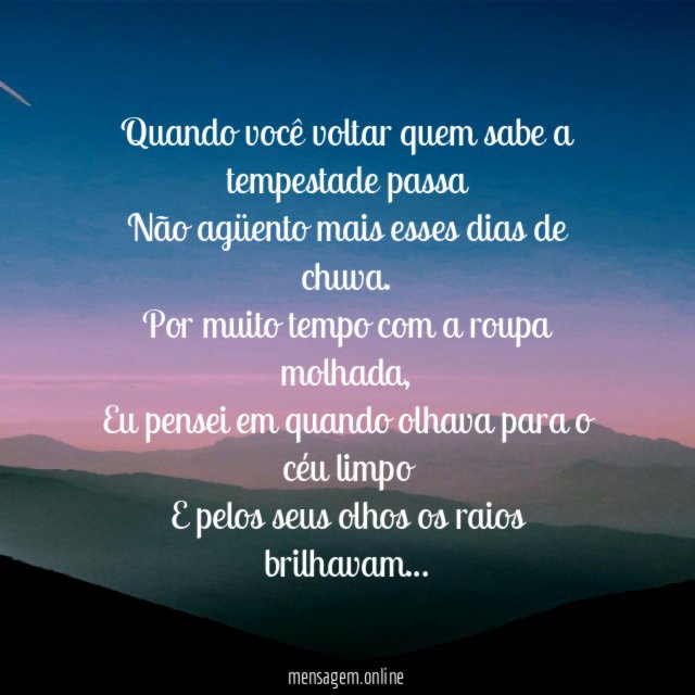 Quando você voltar quem sabe a tempestade passa Não