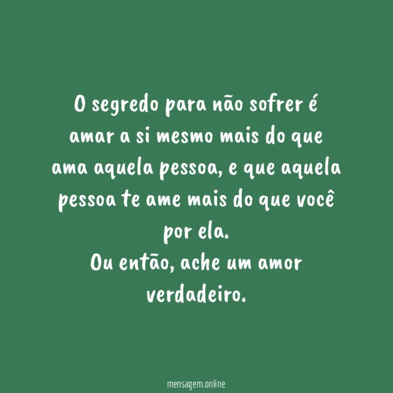 O segredo para não sofrer é amar a