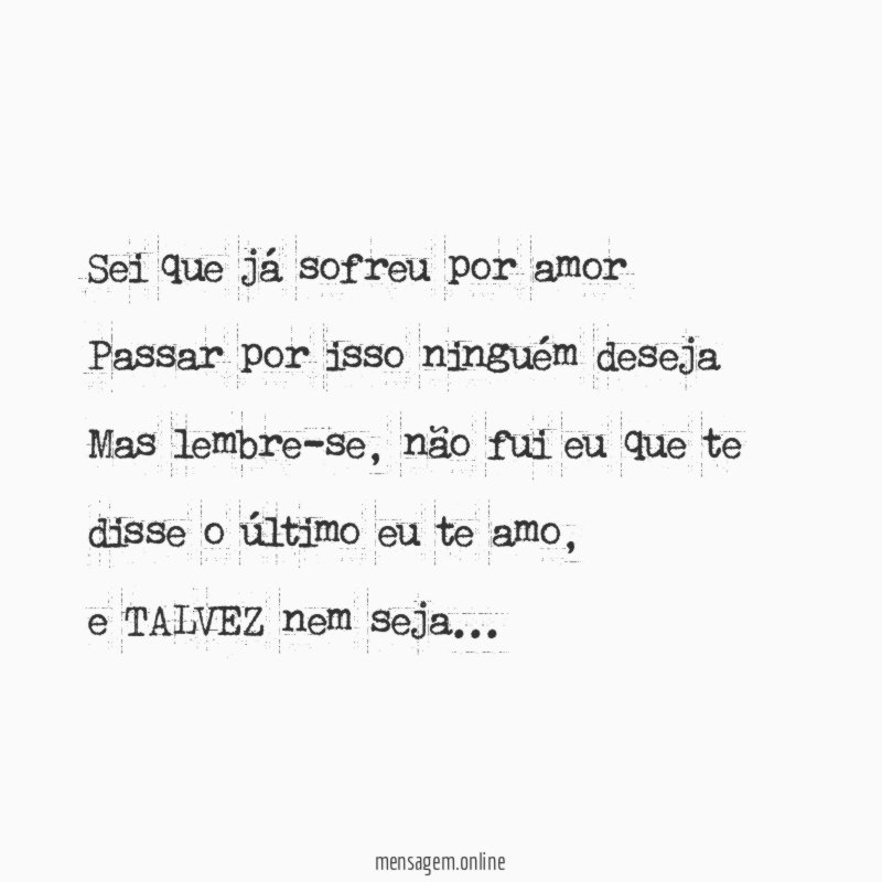 Sei que já sofreu por amor Passar por isso