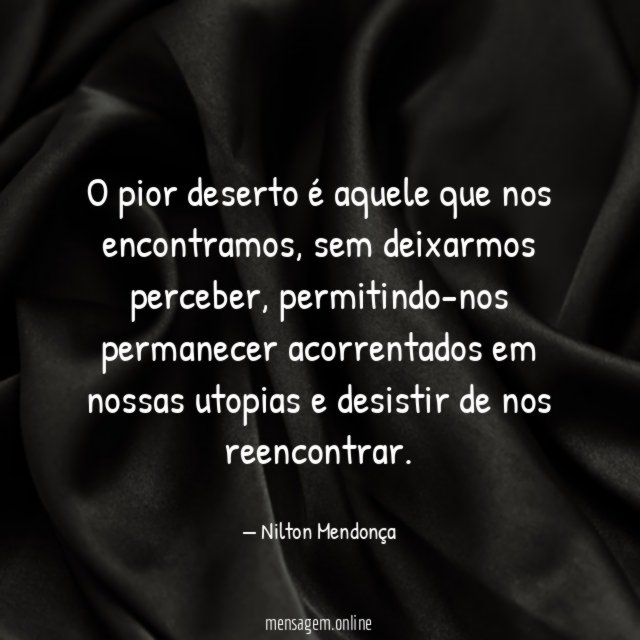 O pior deserto é aquele que nos encontramos