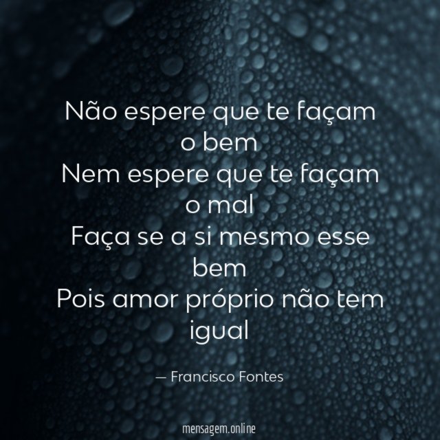 Não espere que te façam o bem Nem espere