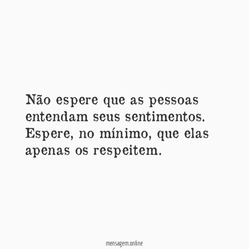 Não espere que as pessoas entendam seus sentimentos
