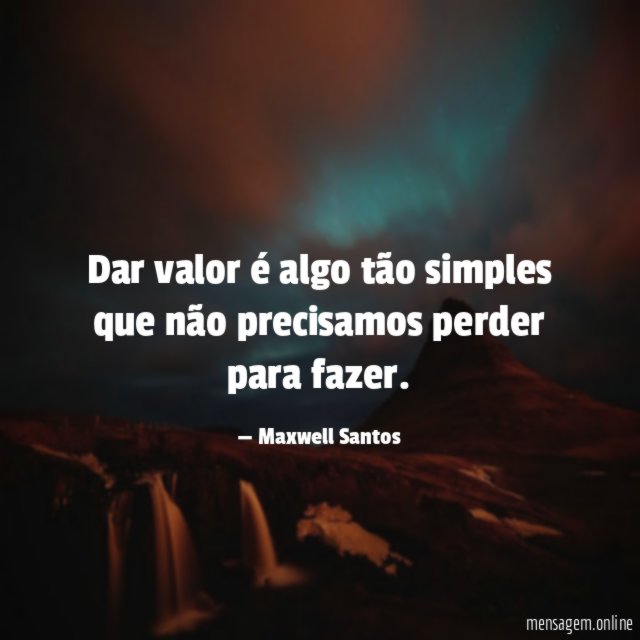 Dar valor é algo tão simples que não