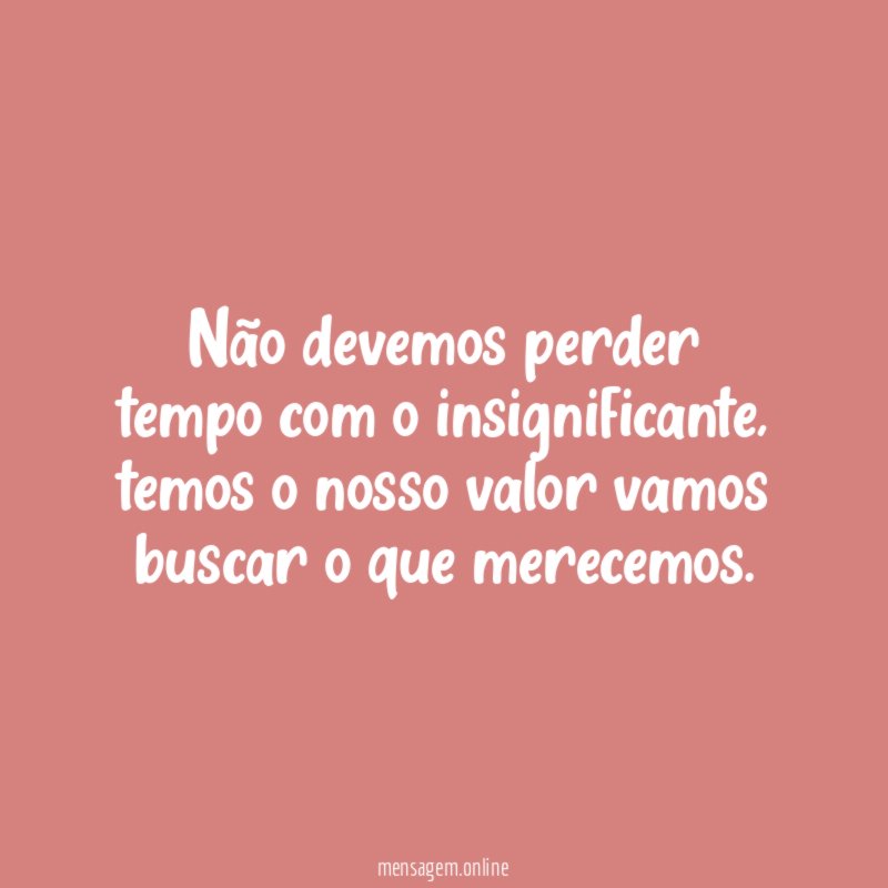Não devemos perder tempo com o insignificante