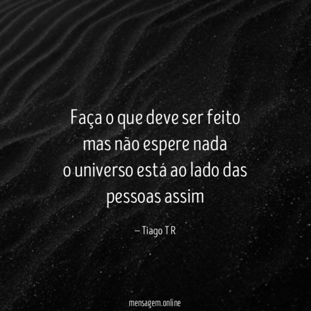 Faça o que deve ser feito mas não espere