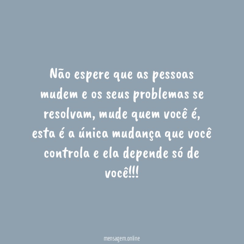 Não espere que as pessoas mudem e os