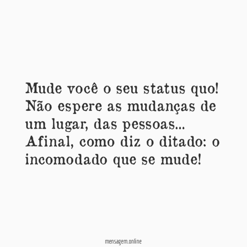 Mude você o seu status quo