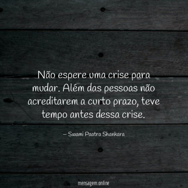 Não espere uma crise para mudar