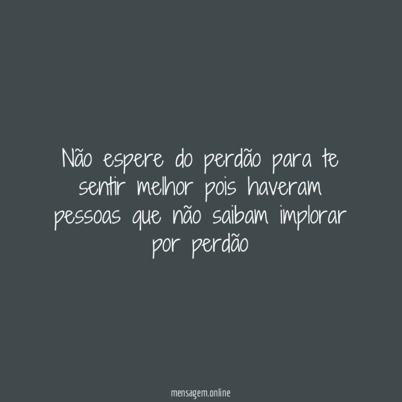 Não espere do perdão para te sentir melhor