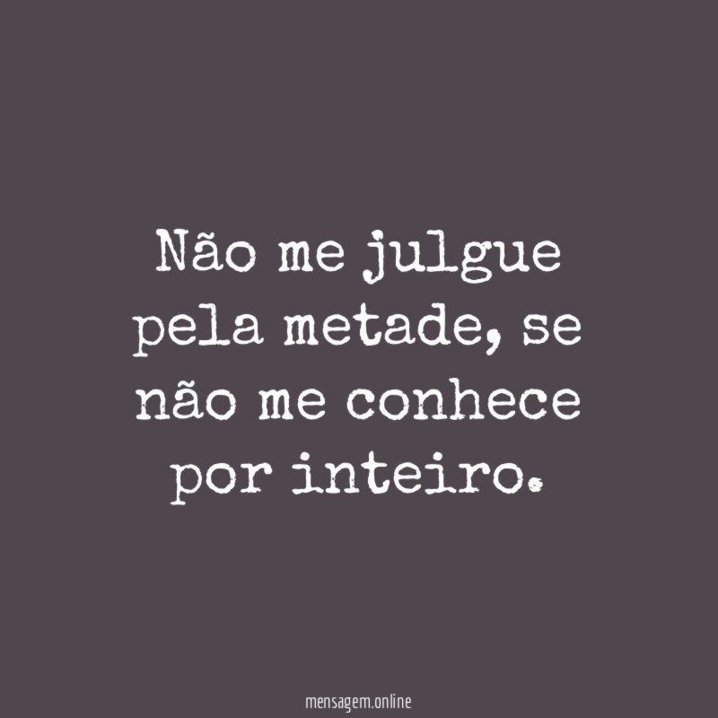 Não me julgue pela metade