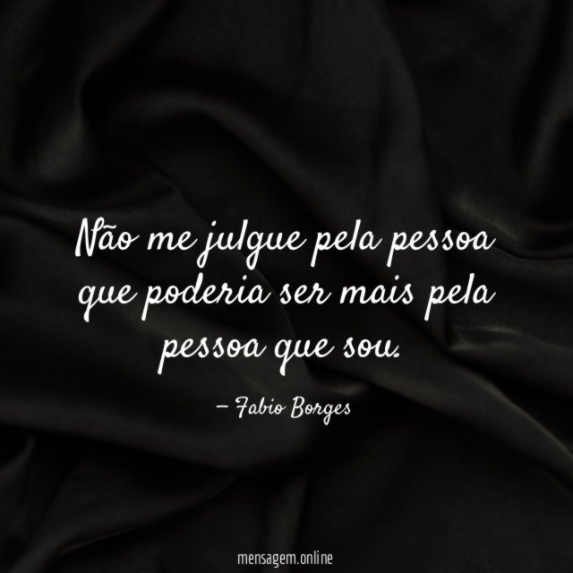 Não me julgue pela pessoa que poderia ser
