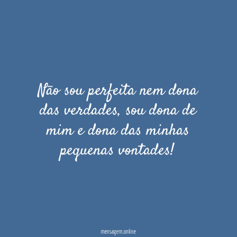Não sou perfeita nem dona das verdades