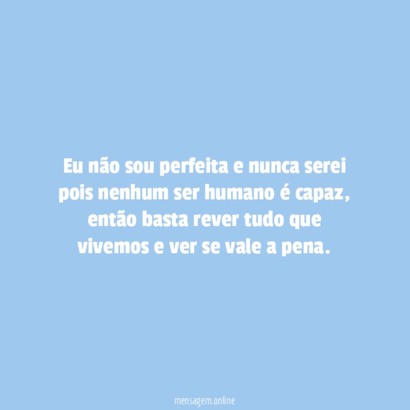 Eu não sou perfeita e nunca serei pois