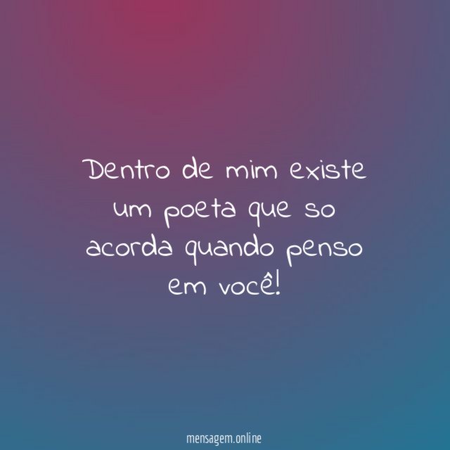 Dentro de mim existe um poeta que so