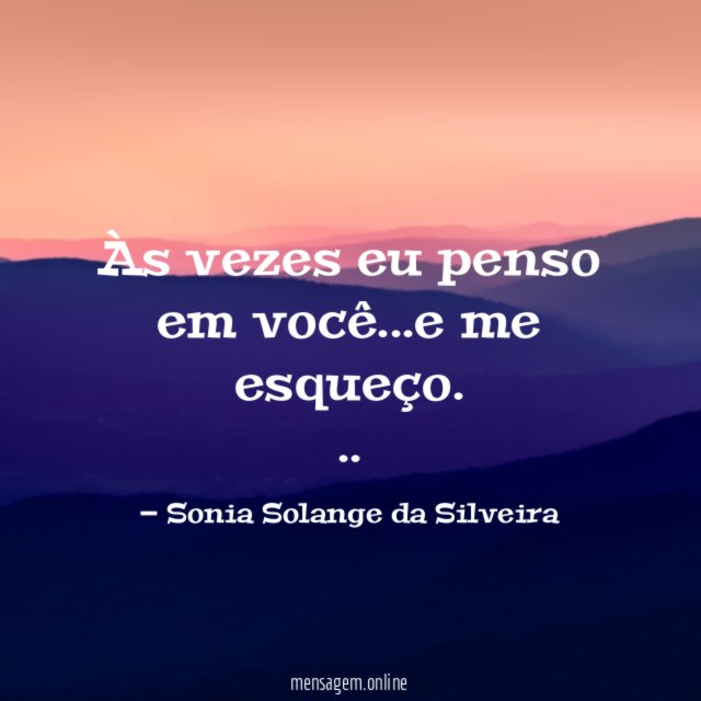 Às vezes eu penso em você…e me esqueço.