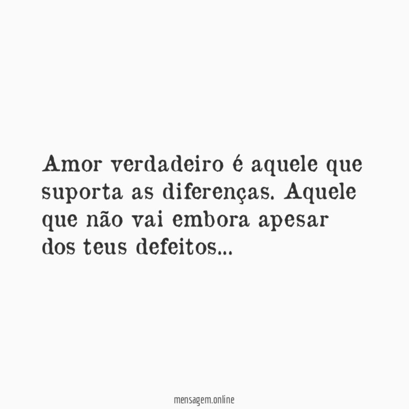 Amor verdadeiro é aquele que suporta as diferenças