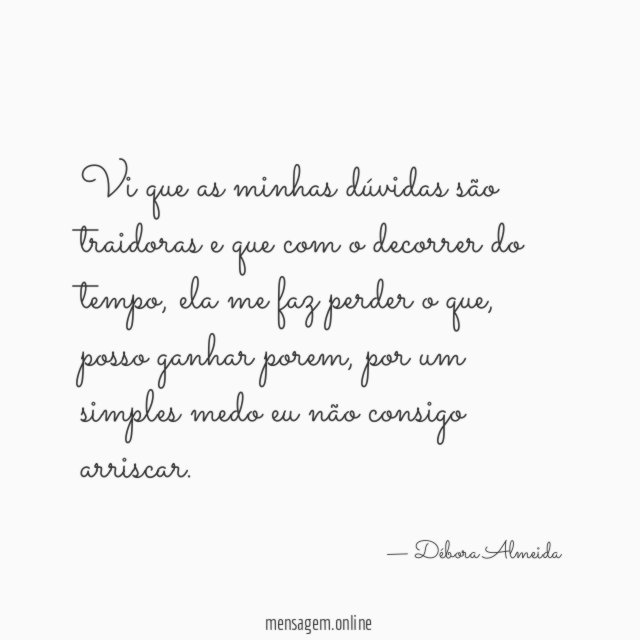 Vi que as minhas dúvidas são traidoras
