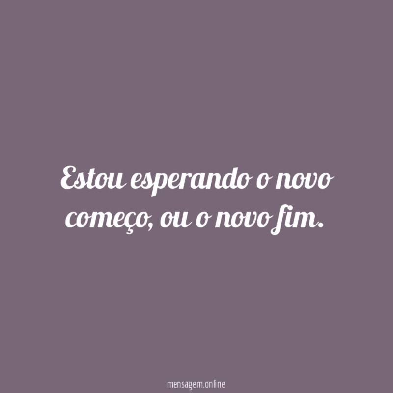 Estou esperando o novo começo