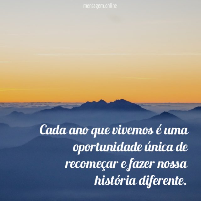 Cada ano que vivemos é uma oportunidade única