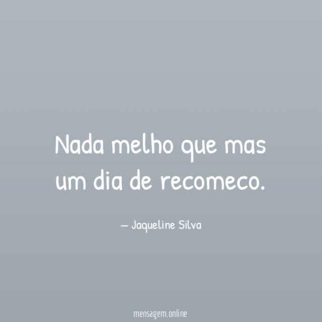 nada melho que mas um dia de recomeco