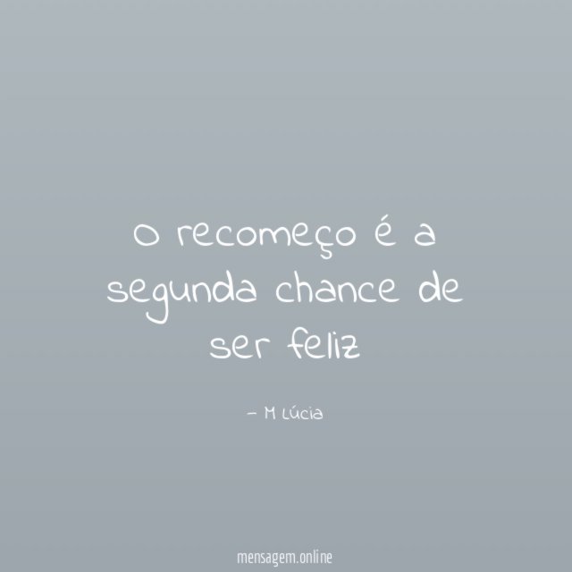 O recomeço é a segunda chance de ser feliz