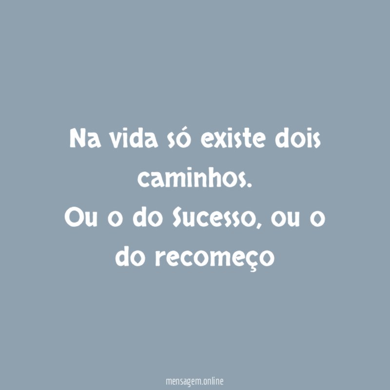 Na vida só existe dois caminhos