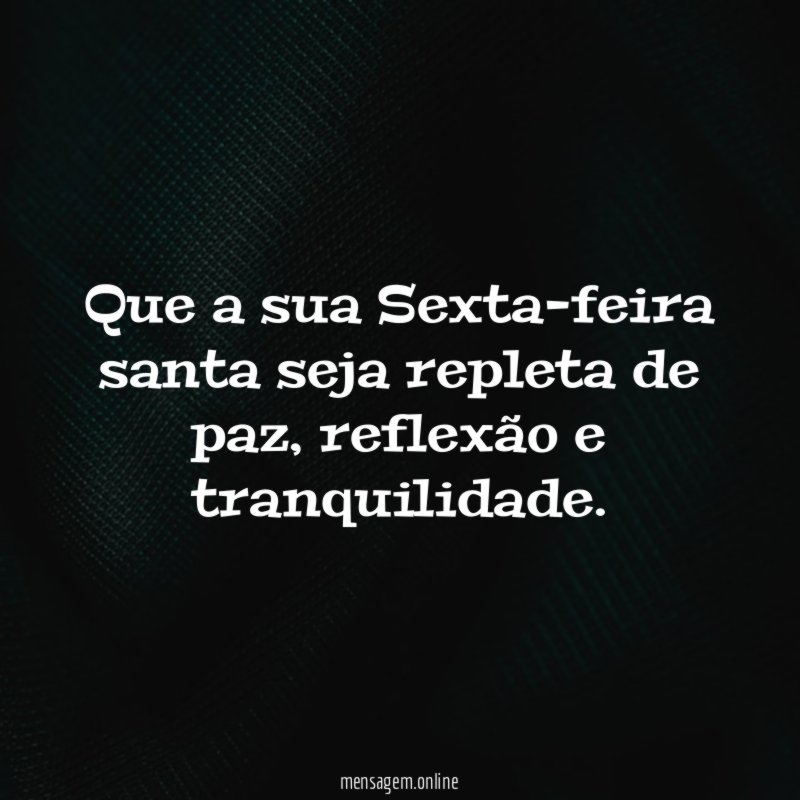 Que a sua Sexta-feira santa seja repleta de paz