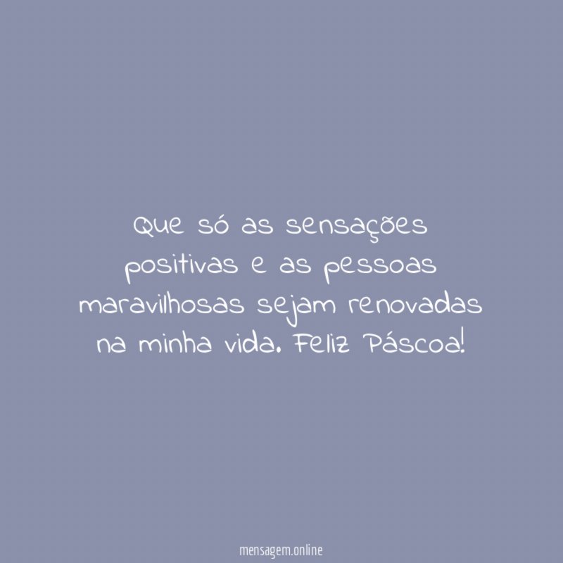 Que só as sensações positivas e as pessoas
