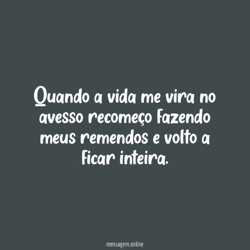 Quando a vida me vira no avesso recomeço