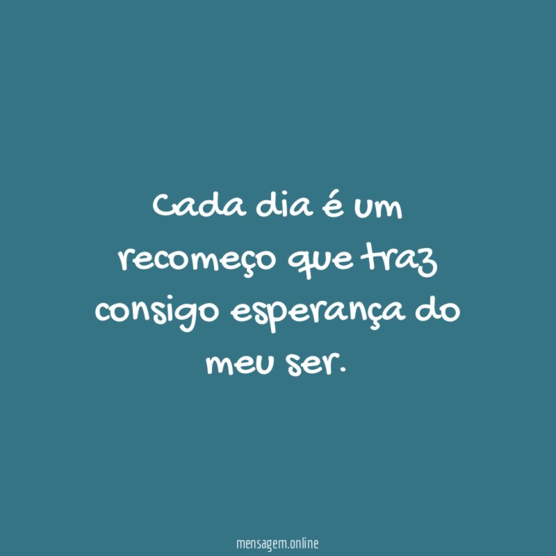 Cada dia é um recomeço que traz consigo