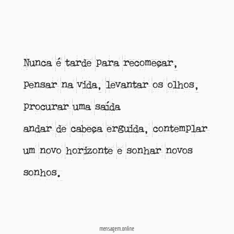 Nunca é tarde para recomeçar