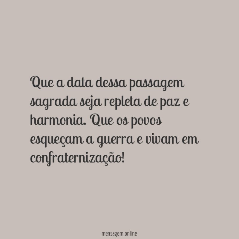 Que a data dessa passagem sagrada seja repleta de paz e harmonia