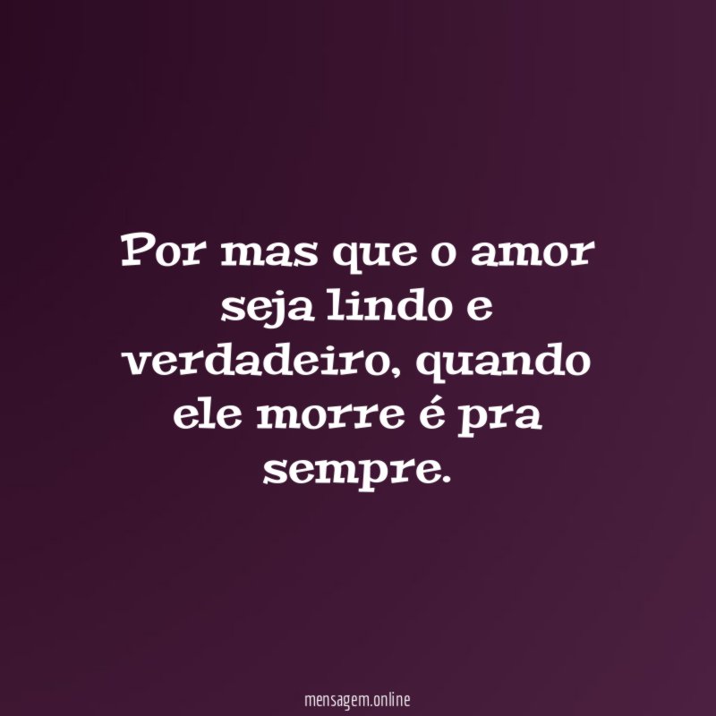 Por mas que o amor seja lindo e verdadeiro