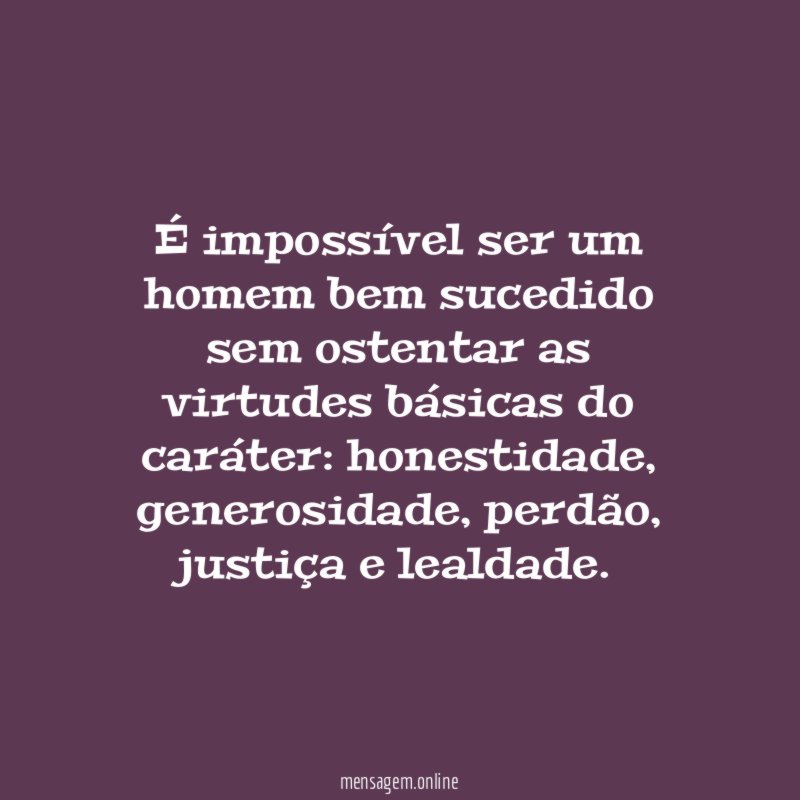 É impossível ser um homem bem sucedido sem