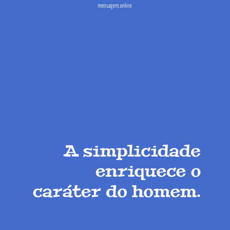 A simplicidade enriquece o caráter do homem