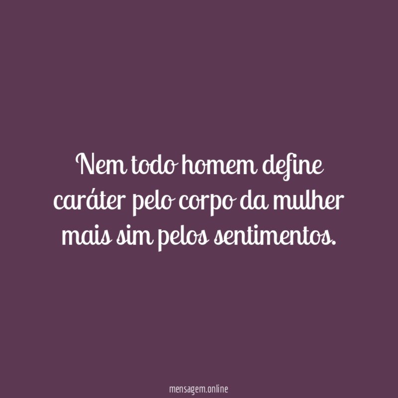 Nem todo homem define caráter pelo corpo da