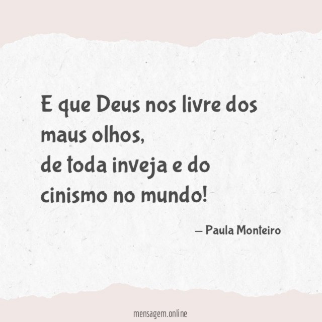 E que Deus nos livre dos maus olhos