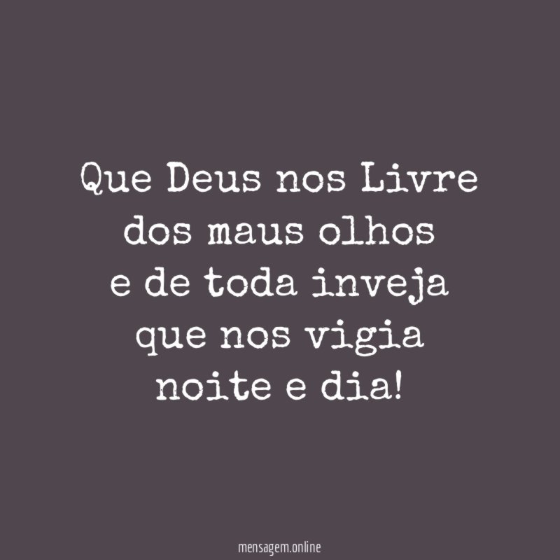 Que Deus nos Livre dos maus olhos e de