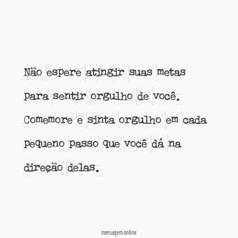 Não espere atingir suas metas para sentir orgulho de você