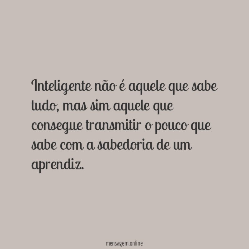 Inteligente não é aquele que sabe tudo