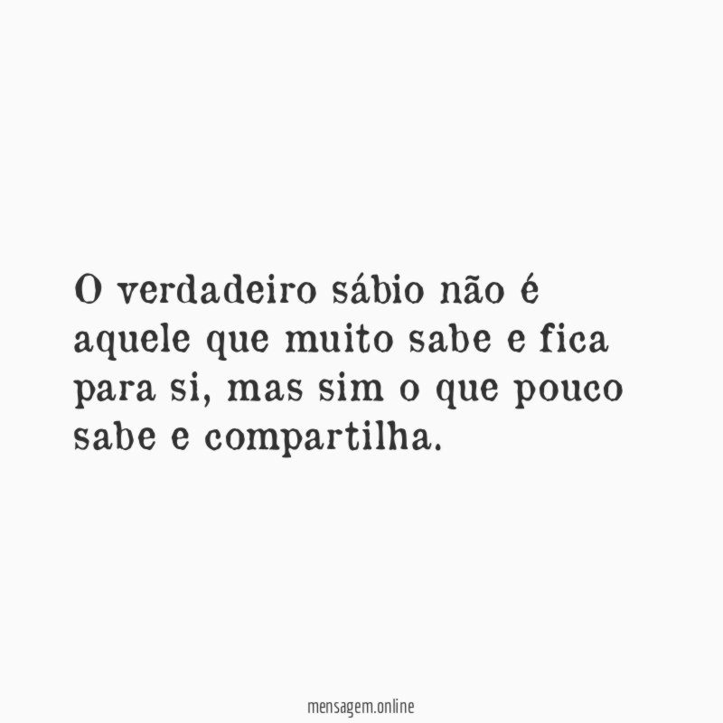 O verdadeiro sábio não é aquele que muito
