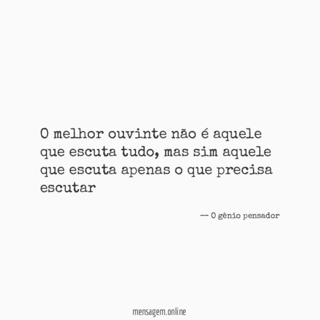O melhor ouvinte não é aquele que escuta tudo