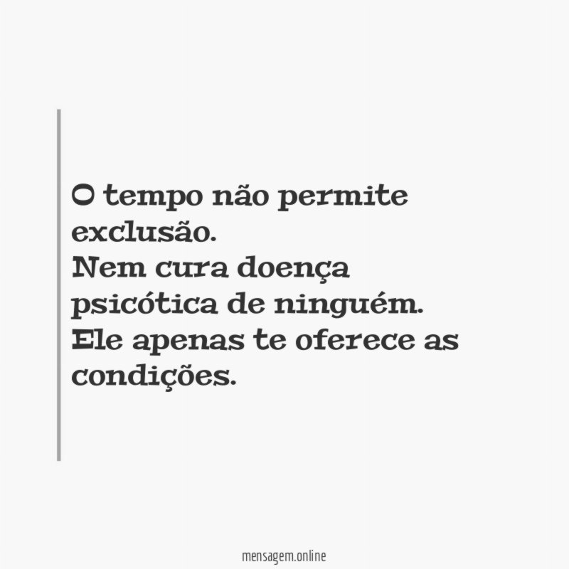 O tempo não permite exclusão